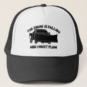 Der Schnee fällt, und ich muss Schneepflug pflügen Truckerkappe (Vorderseite)