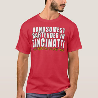 Der schönste Barkeeper in Cincinnati Gemäß meinem T-Shirt