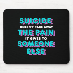 Der Selbstmord nimmt den Schmerz, den er ihm gibt, Mousepad
