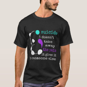 Der Selbstmord nimmt den Schmerz, den er ihm zufüg T-Shirt