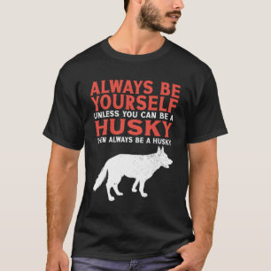 Der sibirische Husky-Hund ist immer ein Husky T-Shirt