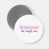 Der Single 1 (Bridesmaid) Magnet (Vorderseite/Rückseite)