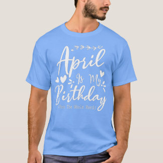 Der sonnige April ist mein Geburtstag Ja den ganze T-Shirt