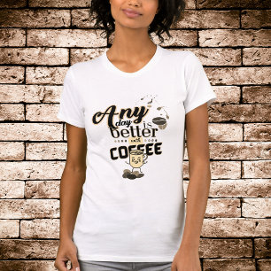 Der sonnige Kaffee ist jeden Tag besser mit Kaffee T-Shirt