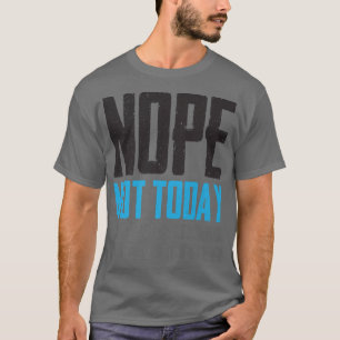 Der sonnige Nope sieht heute nicht gut aus. T-Shirt