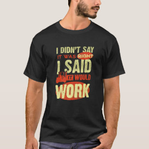 Der Stapler-Fahrer sagte, ich habe nicht gesagt, d T-Shirt
