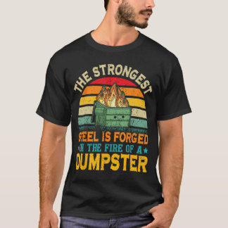 Der stärkste Stahl wird im Feuer eines Müllhaufens T-Shirt