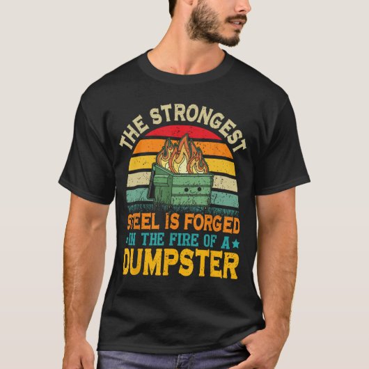 Der stärkste Stahl wird im Feuer eines Müllhaufens T-Shirt (Vorderseite)