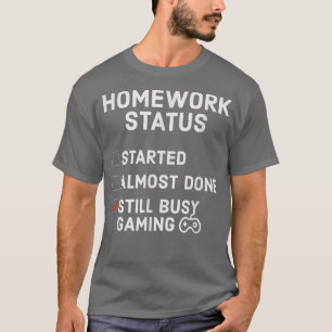 Der Status der sonnigen Hausaufgaben ist immer noc T-Shirt