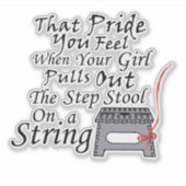 Der Stolz, den Sie fühlen...Step auf einem String Aufkleber (Vorderseite)