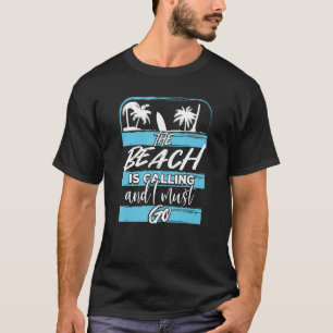 Der Strand ruft und ich muss gehen T-Shirt