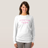 Der T - Shirt "Creative Type Women's Long Sleeve" (Vorne ganz)