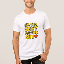 Der T - Shirt "Ich bin zu sexy für diese Seite"
