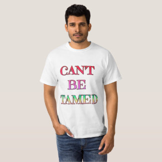 Der T - Shirt kann nicht gezähmt werden