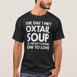 Der Tag, an dem ich Oxtail Soup - Oxtail Soup traf T-Shirt