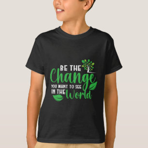 Der Tag der Erde ist die Veränderung, die Sie in d T-Shirt