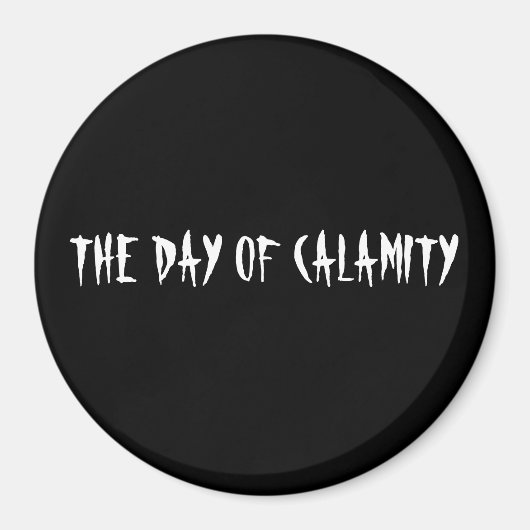 DER TAG DER KALAMITÄT MAGNET (Vorne)
