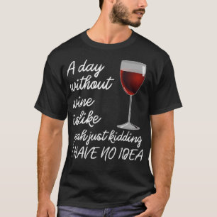 Der Tag ohne Wein ist nur zu sterben, ich habe kei T-Shirt