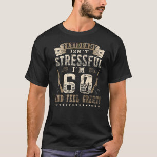 Der Taxidermist ist nicht hartnäckig 60 Geburtstag T-Shirt
