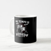 Der Tempo ist alles, was ich sage, es ist Drummer Kaffeetasse (Vorderseite Links)
