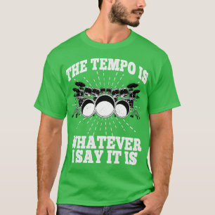 Der Tempo ist alles, was ich sage, es ist Trommler T-Shirt