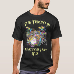 Der Tempo ist alles, was ich sage, es sind Trommel T-Shirt