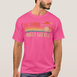 Der Tempo ist, was ich sage, es ist Drummer Schlag T-Shirt