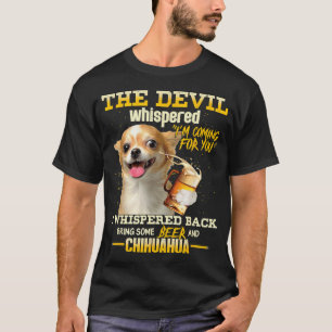 Der Teufel flüstert, ich komme für dich Chihuahua T-Shirt