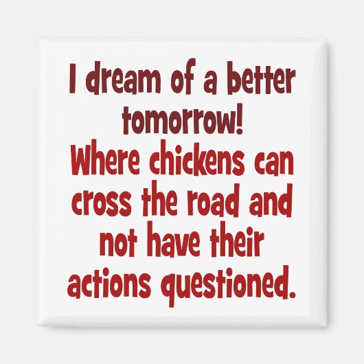 Der Traum einer Welt, in der Hühner die Straße übe Magnet (Vorne)