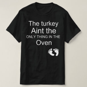 der Truthahn das einzige Ding im Ofen T-Shirt