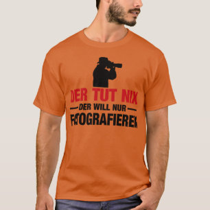 Der tut nix fotografieren T-Shirt