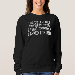 Der Unterschied zwischen Bier und Ihrer Gefragt Me Sweatshirt
