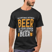 Der Unterschied zwischen Bier und Ihrer Meinung is T-Shirt (Vorderseite)