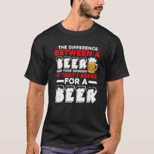Der Unterschied zwischen einem Bier und Ihrer Mein T-Shirt