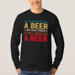 Der Unterschied zwischen einem Bier und Ihrer Mein T-Shirt