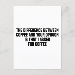 Der Unterschied zwischen Kaffee und Ihrer Meinung Postkarte