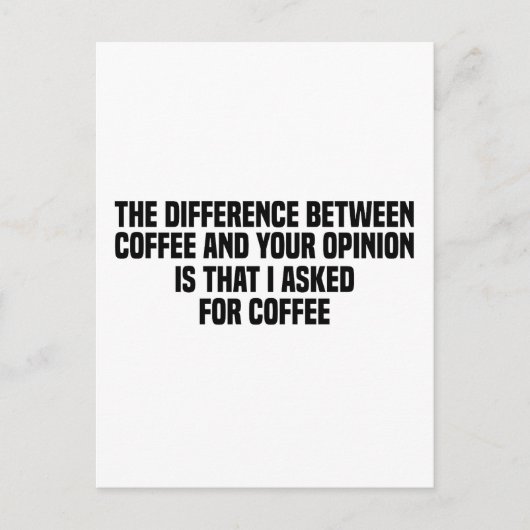 Der Unterschied zwischen Kaffee und Ihrer Meinung Postkarte (Vorderseite)