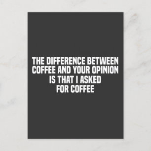 Der Unterschied zwischen Kaffee und Ihrer Meinung Postkarte