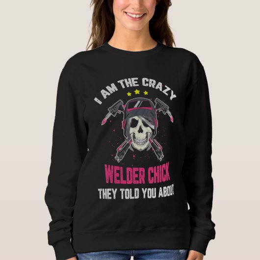 Der verrückte Welder Chick, den sie dir über das S Sweatshirt (Vorderseite)