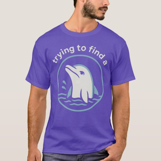 Der Versuch, eine... Funny Sad Dolphin zu finden T-Shirt (Vorderseite)