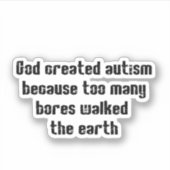 Der wahre Grund, warum Gott Autismus schuf Aufkleber (Vorderseite)