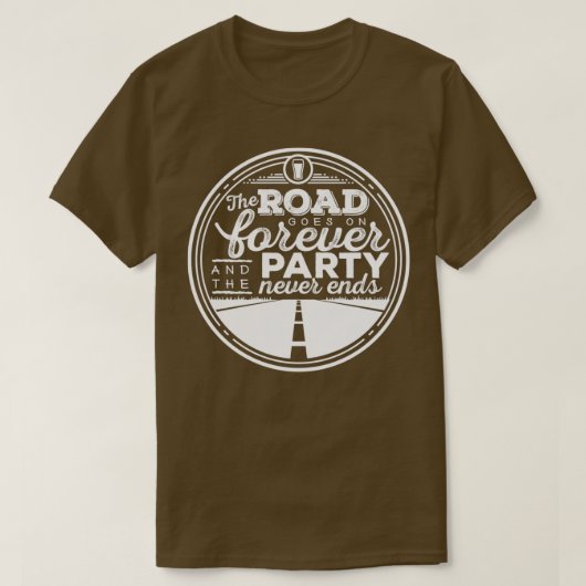 Der Weg geht ewig weiter und das Party endet nie T-Shirt (Design vorne)