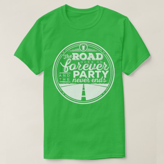 Der Weg geht ewig weiter und das Party endet nie T-Shirt (Design vorne)