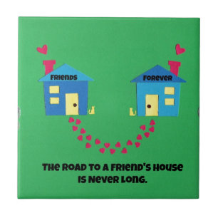 Der Weg zu einem Freundeshaus ist nie lang. Fliese