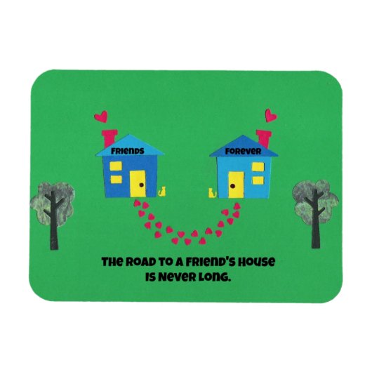 Der Weg zu einem Freundeshaus ist nie lang. Magnet (Horizontal)