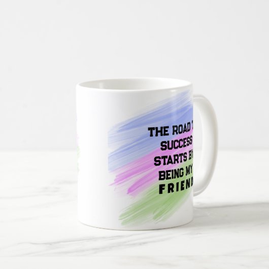 Der Weg zum Erfolg beginnt mit meinem Freund Kaffeetasse (VorderseiteRechts)