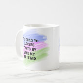 Der Weg zum Erfolg beginnt mit meinem Freund Kaffeetasse (Vorderseite Links)