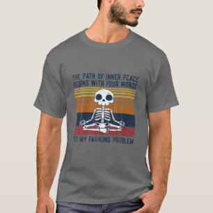 Der Weg zum inneren Frieden beginnt mit vier Worte T-Shirt