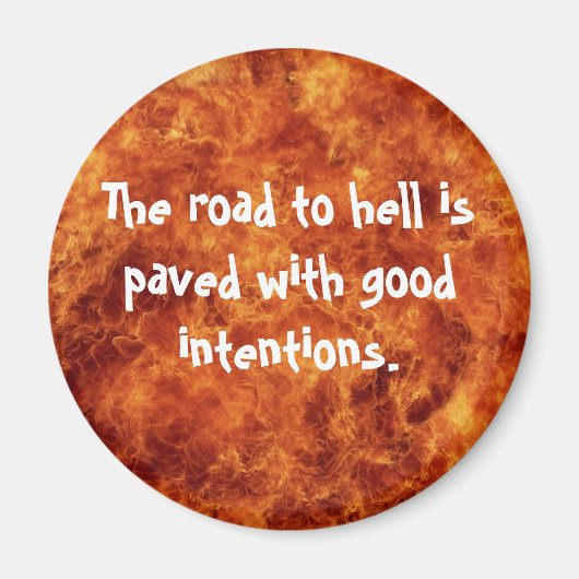 Der Weg zur Hölle ist mit guten Absichten gepflast Magnet (Vorne)