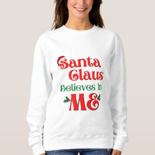 Der Weihnachtsmann glaubt an mich Sweatshirt
